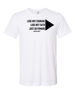 Load image into Gallery viewer, Denique Threads Lose Not Courage Lose Not Faith Just Go Forward Unisex T-Shirt

