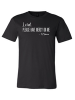 Load image into Gallery viewer, Denique Threads Lord Please Have Mercy On Me T-Shirt
