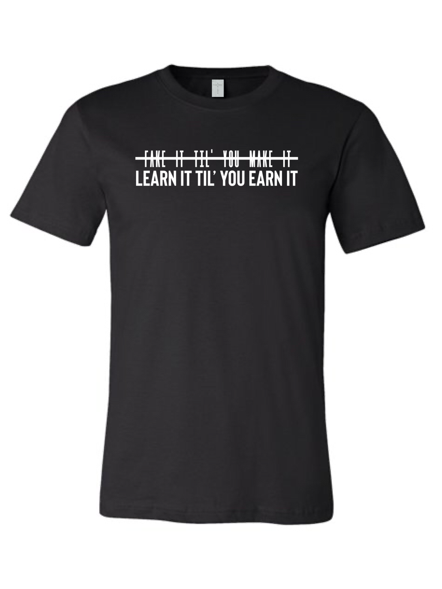 Denique Threads Learn It Till' You Earn It Unisex T-Shirt