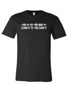 Denique Threads Learn It Till' You Earn It Unisex T-Shirt